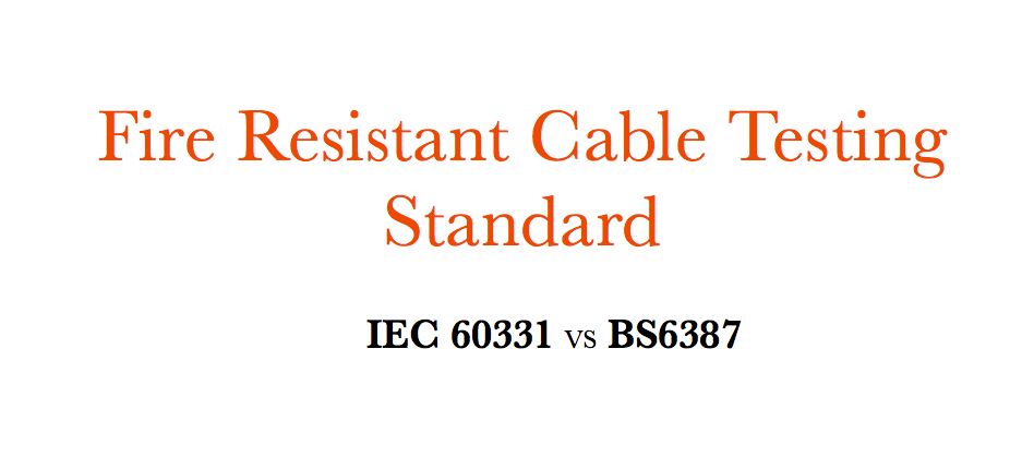 Tiêu chuẩn kiểm tra cáp chống cháy ¼ IEC 60331 VS BS6387